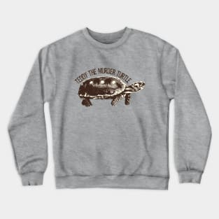 Teddy the Murder Turtle Crewneck Sweatshirt